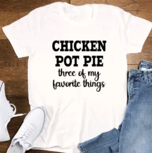 Chicken Pot Pie, Three of My Favorite Things, White Short Sleeve Unisex T-shirt