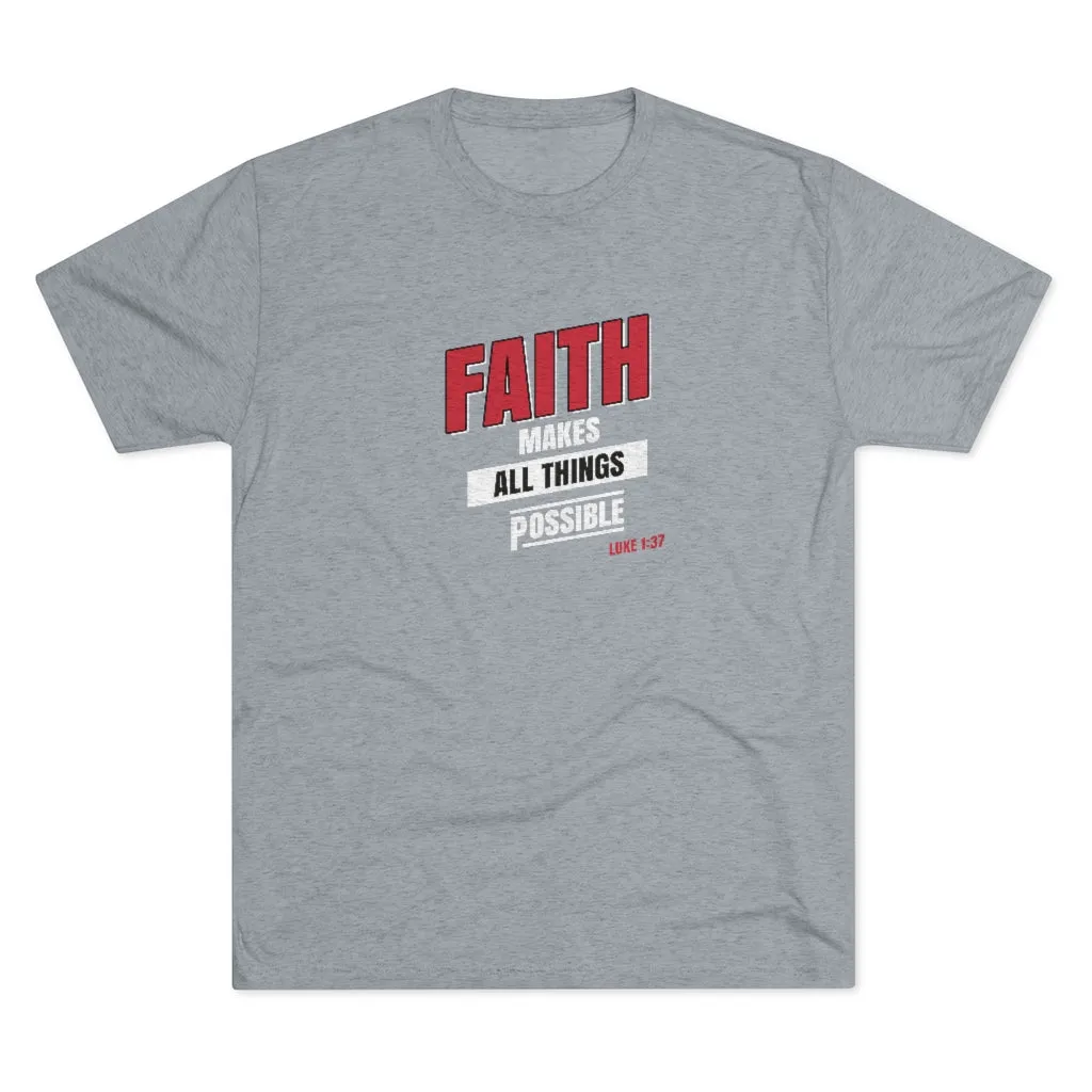 Faith Makes All Things Possible Men's Tri-Blend Crew Tee