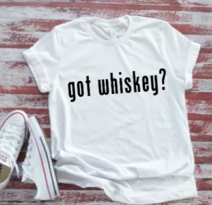 Got Whiskey?  White Short Sleeve T-shirt