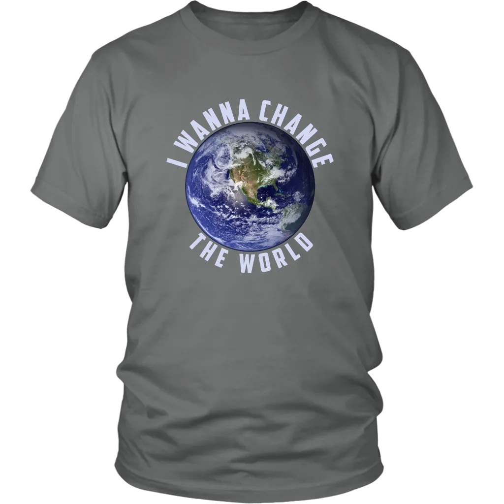 I WANNA CHANGE THE WORLD T SHIRT