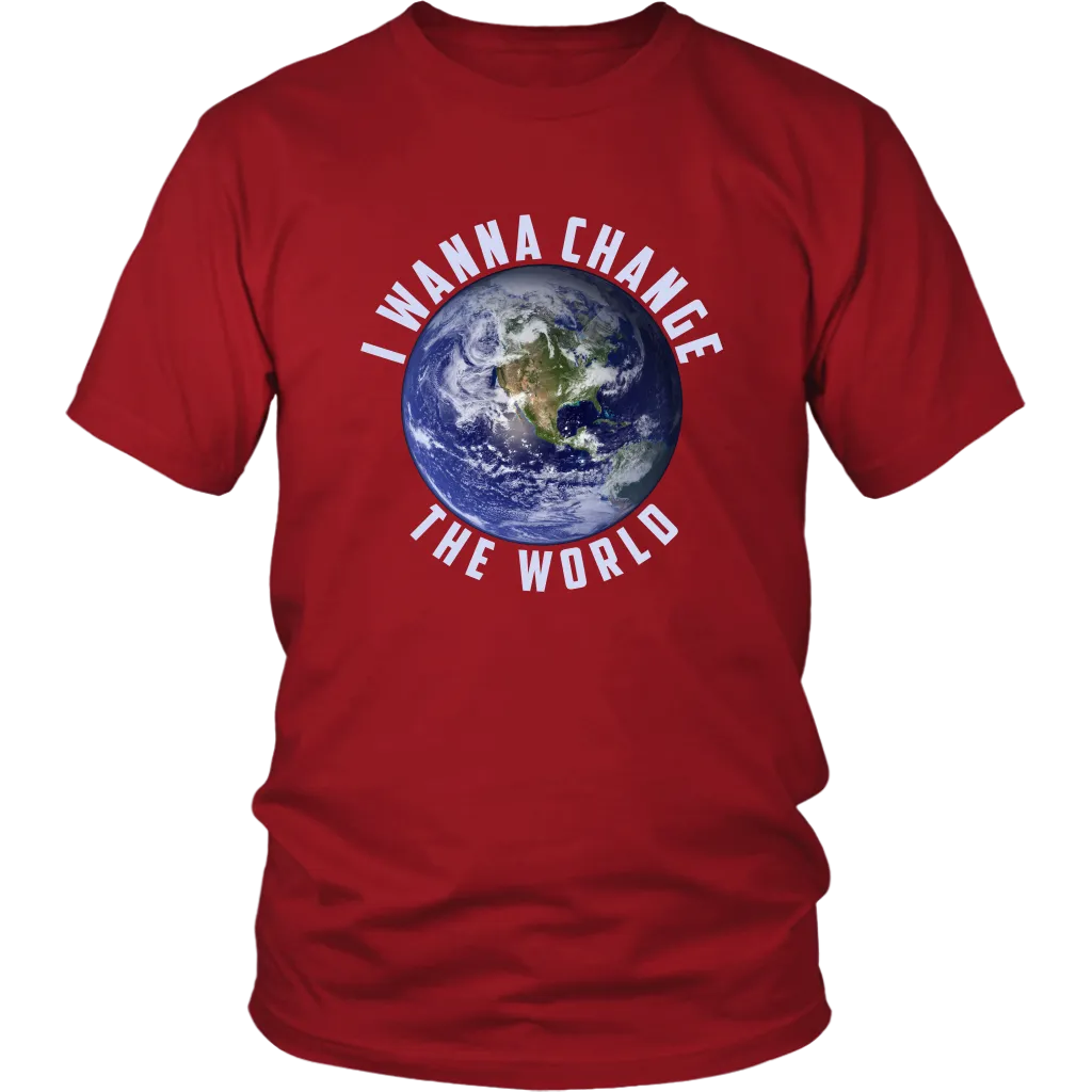 I WANNA CHANGE THE WORLD T SHIRT