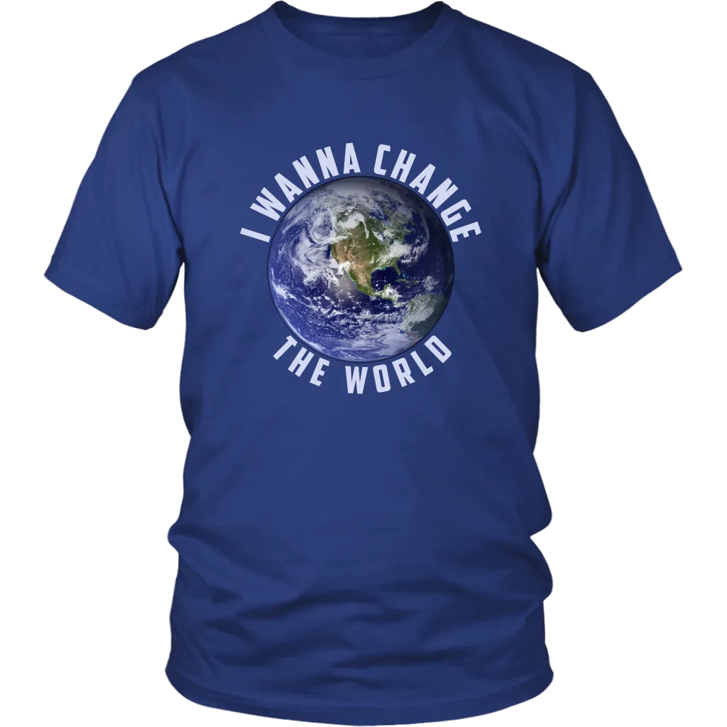 I WANNA CHANGE THE WORLD T SHIRT