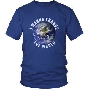 I WANNA CHANGE THE WORLD T SHIRT