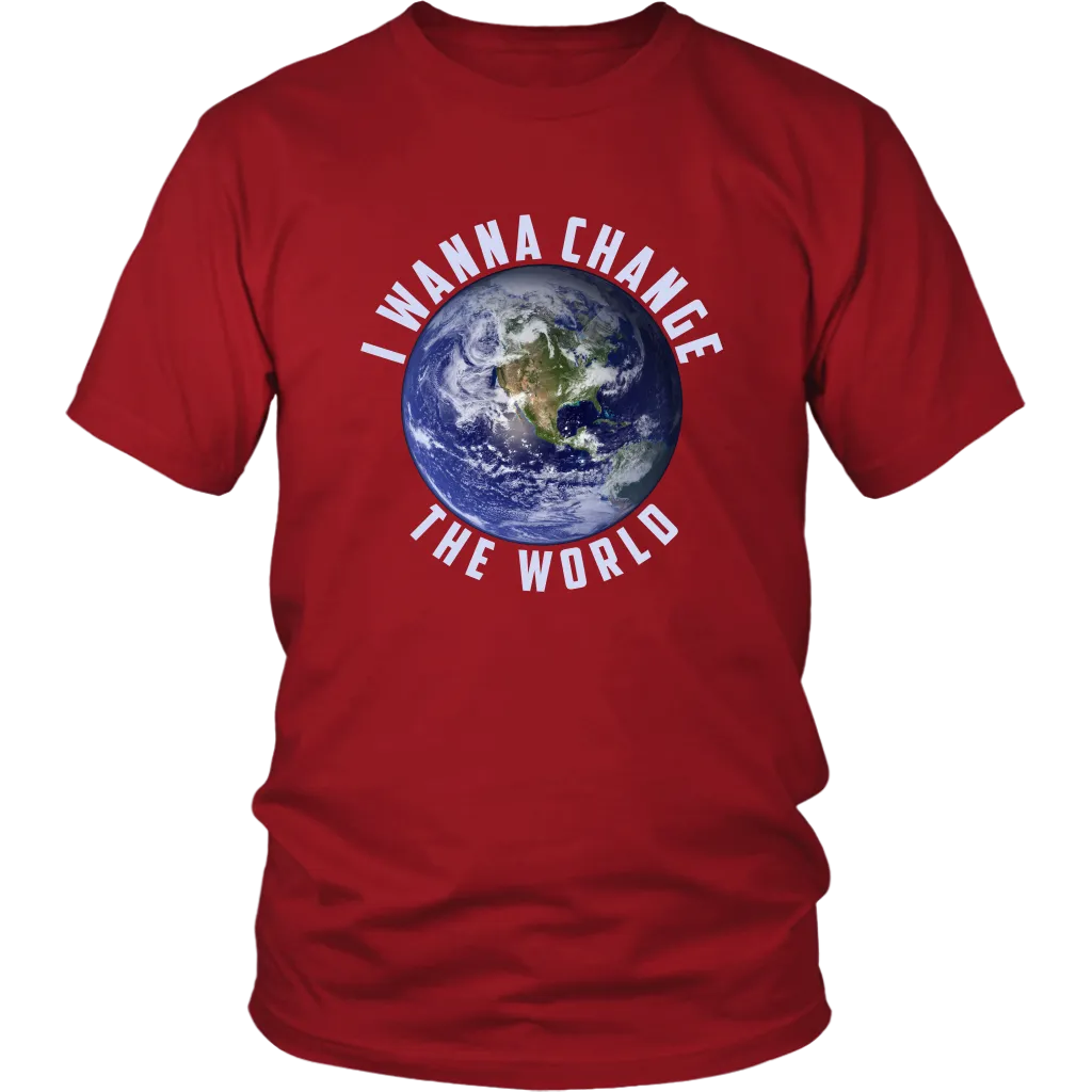 I WANNA CHANGE THE WORLD T SHIRT