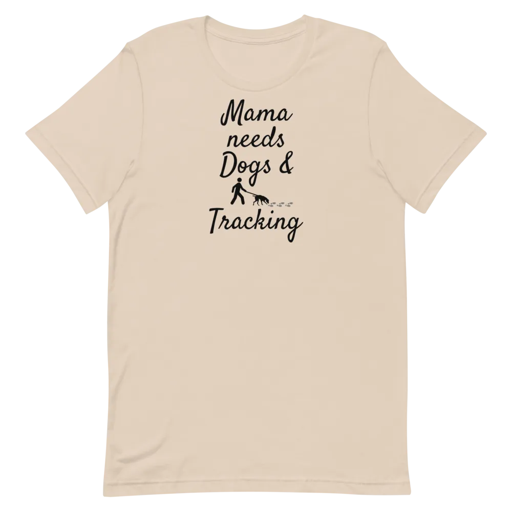 Mama Needs Dogs & Tracking T-Shirts - Light