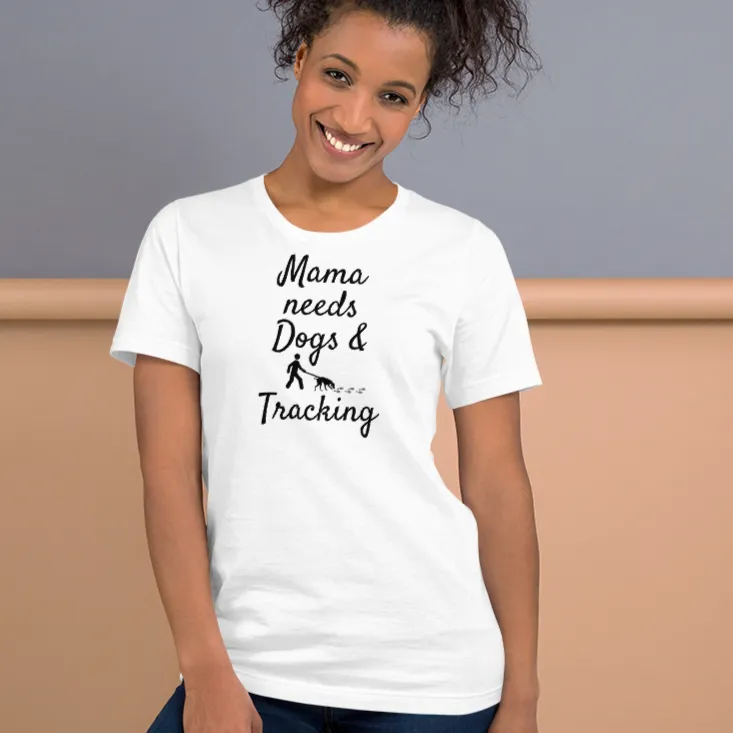 Mama Needs Dogs & Tracking T-Shirts - Light