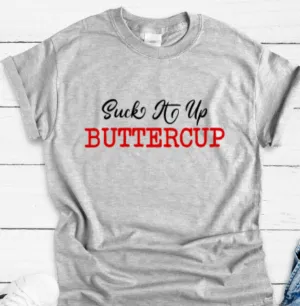 Suck It Up Buttercup, Gray Short Sleeve Unisex T-shirt