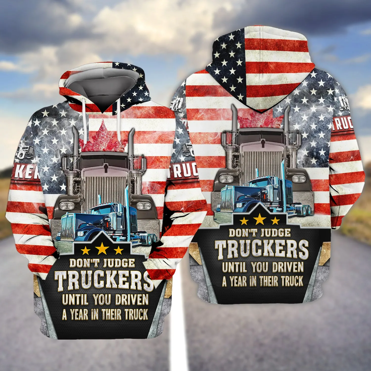 Trucker America Don't Judge Truckers Until You Driven A Year In Their Truck - 3D Full Print