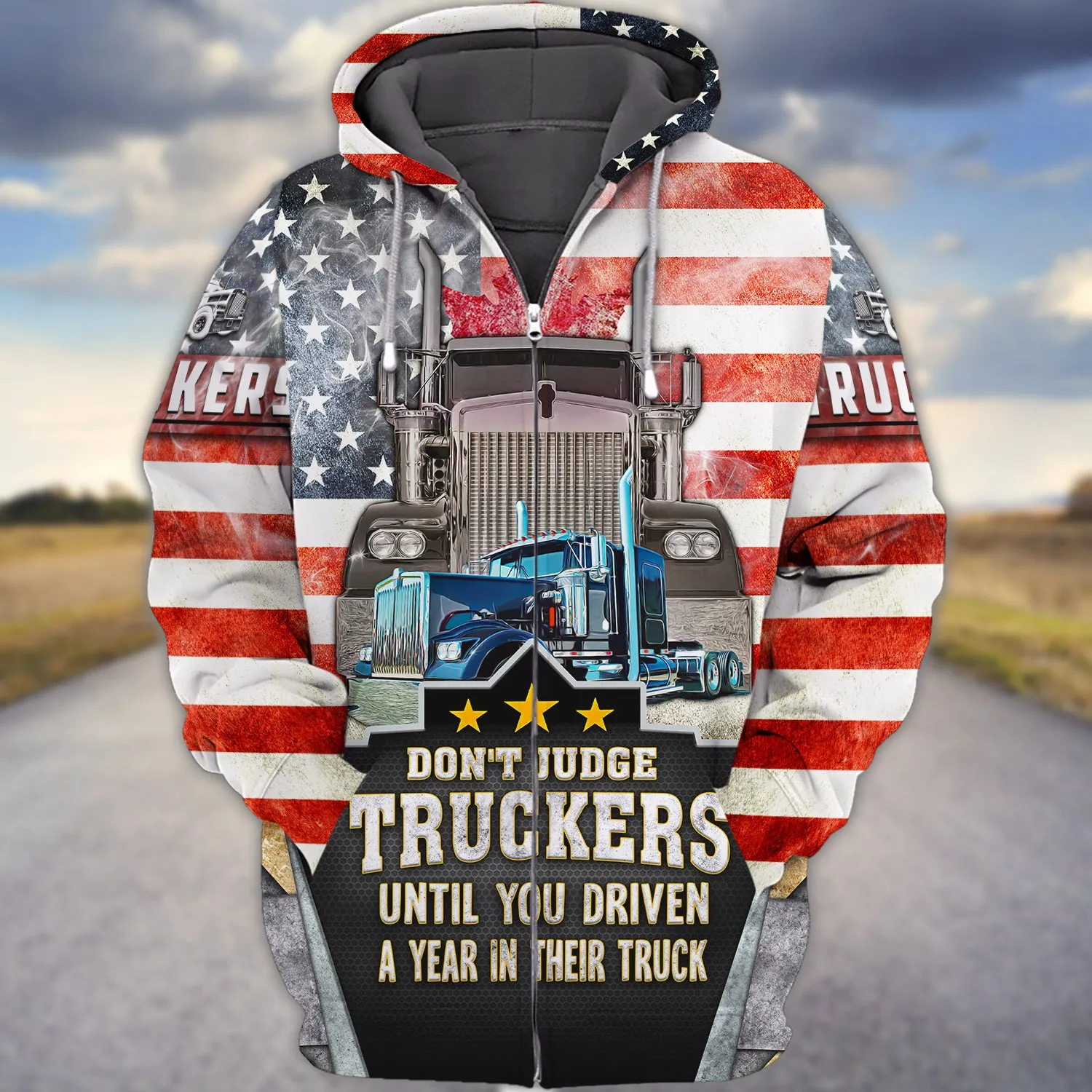 Trucker America Don't Judge Truckers Until You Driven A Year In Their Truck - 3D Full Print