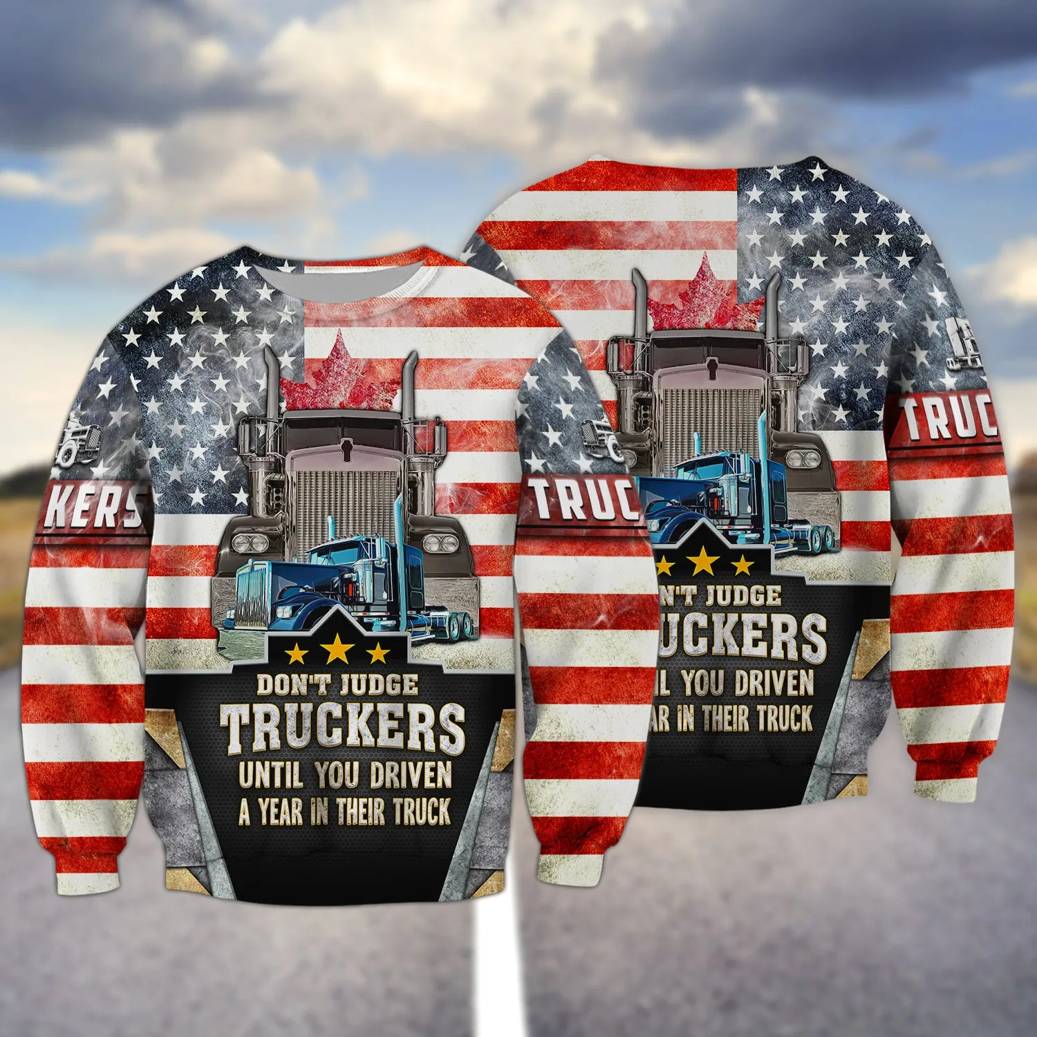 Trucker America Don't Judge Truckers Until You Driven A Year In Their Truck - 3D Full Print