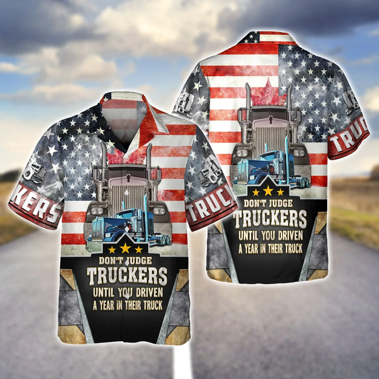Trucker America Don't Judge Truckers Until You Driven A Year In Their Truck - 3D Full Print