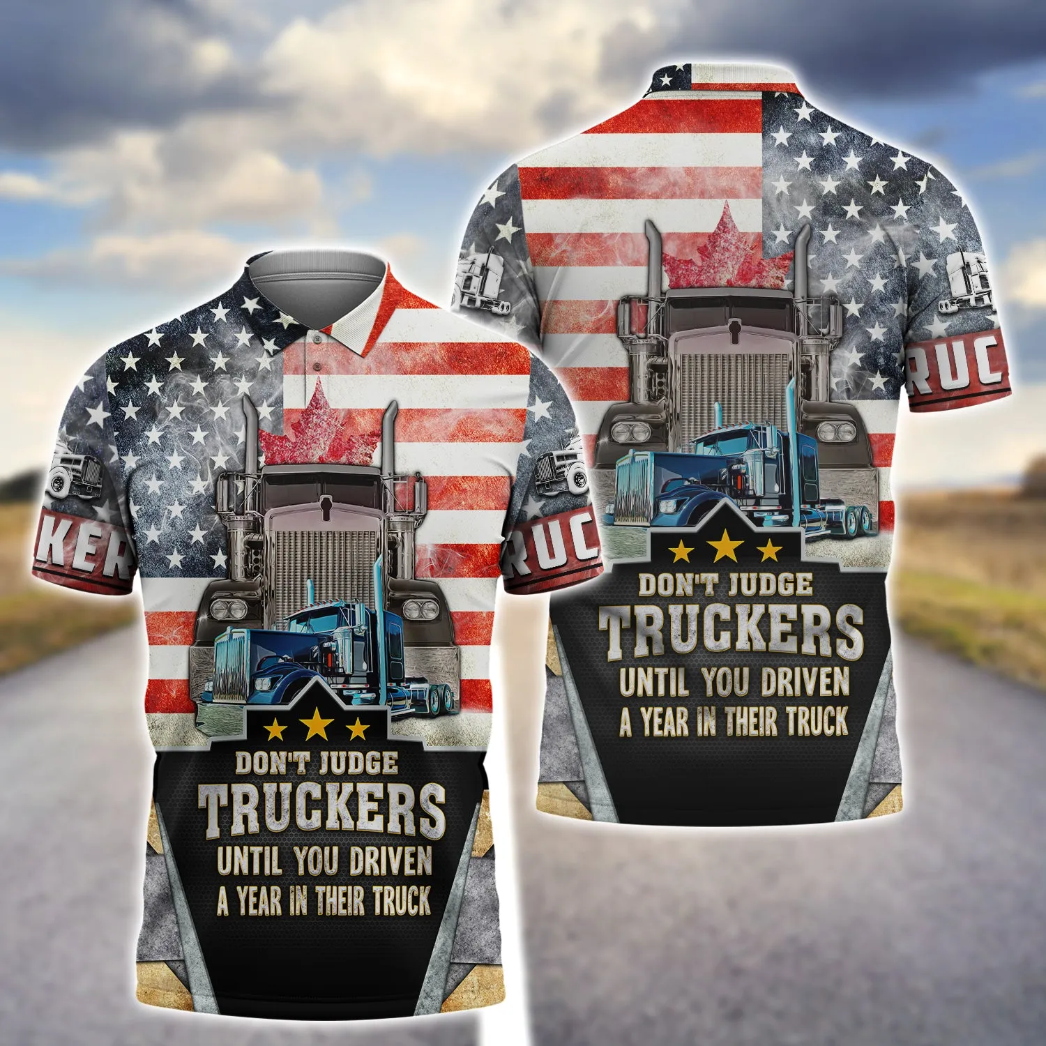 Trucker America Don't Judge Truckers Until You Driven A Year In Their Truck - 3D Full Print