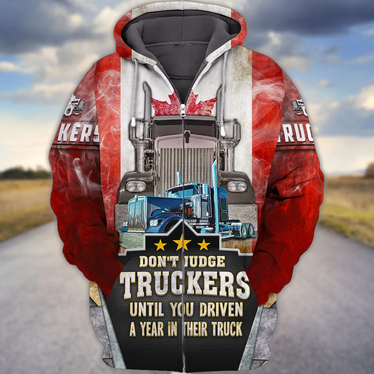 Trucker Canada Don't Judge Truckers Until You Driven A Year In Their Truck - 3D Full Print