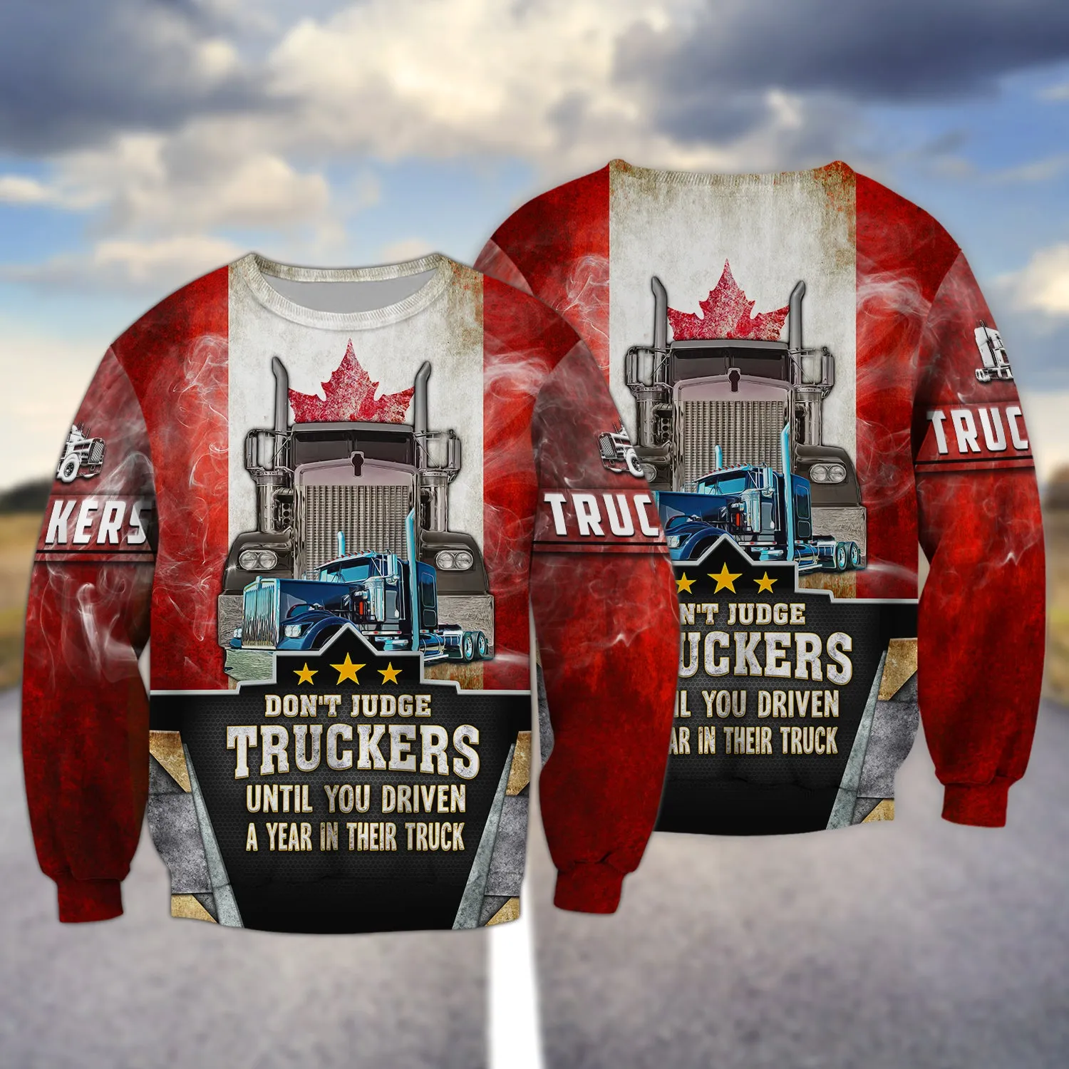 Trucker Canada Don't Judge Truckers Until You Driven A Year In Their Truck - 3D Full Print
