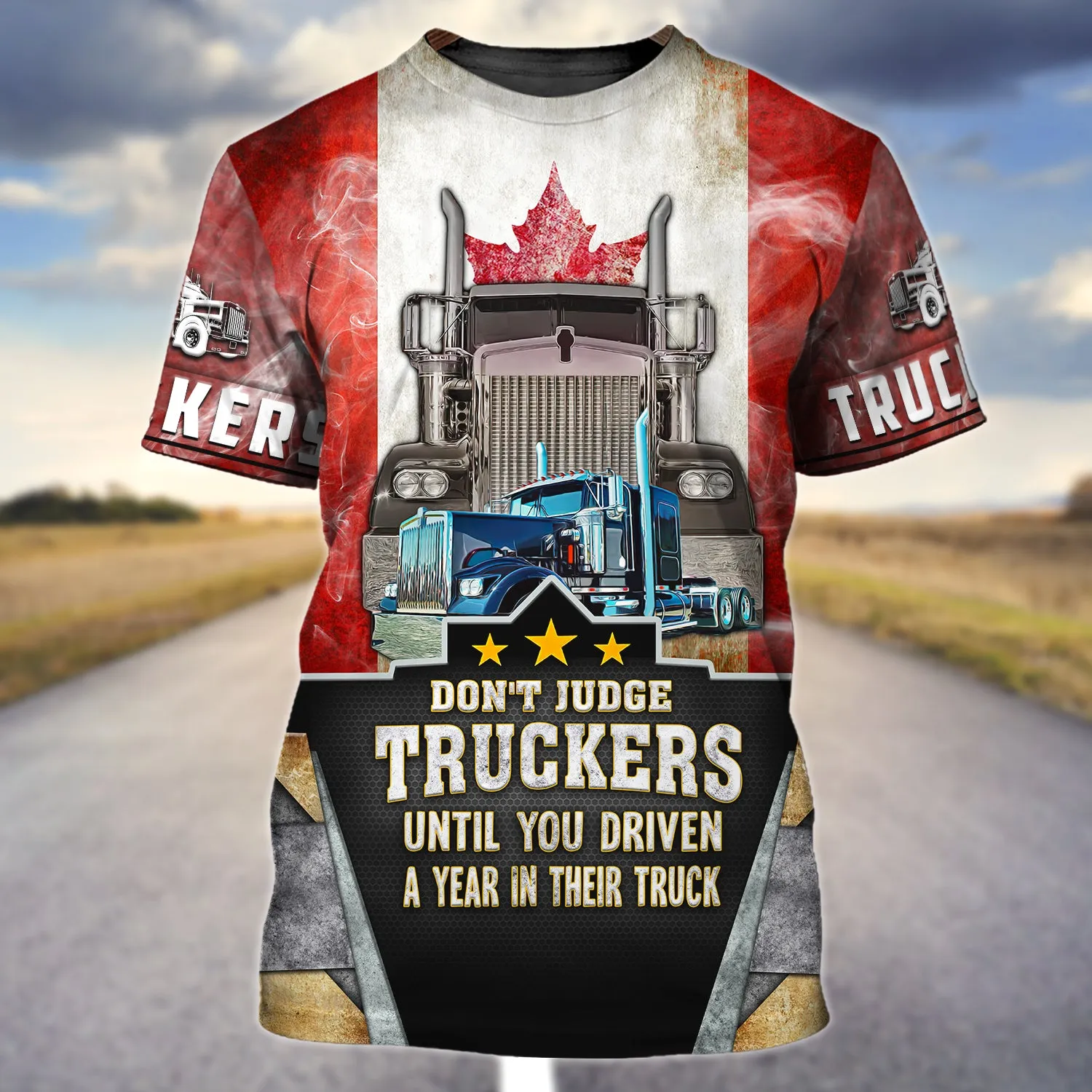 Trucker Canada Don't Judge Truckers Until You Driven A Year In Their Truck - 3D Full Print