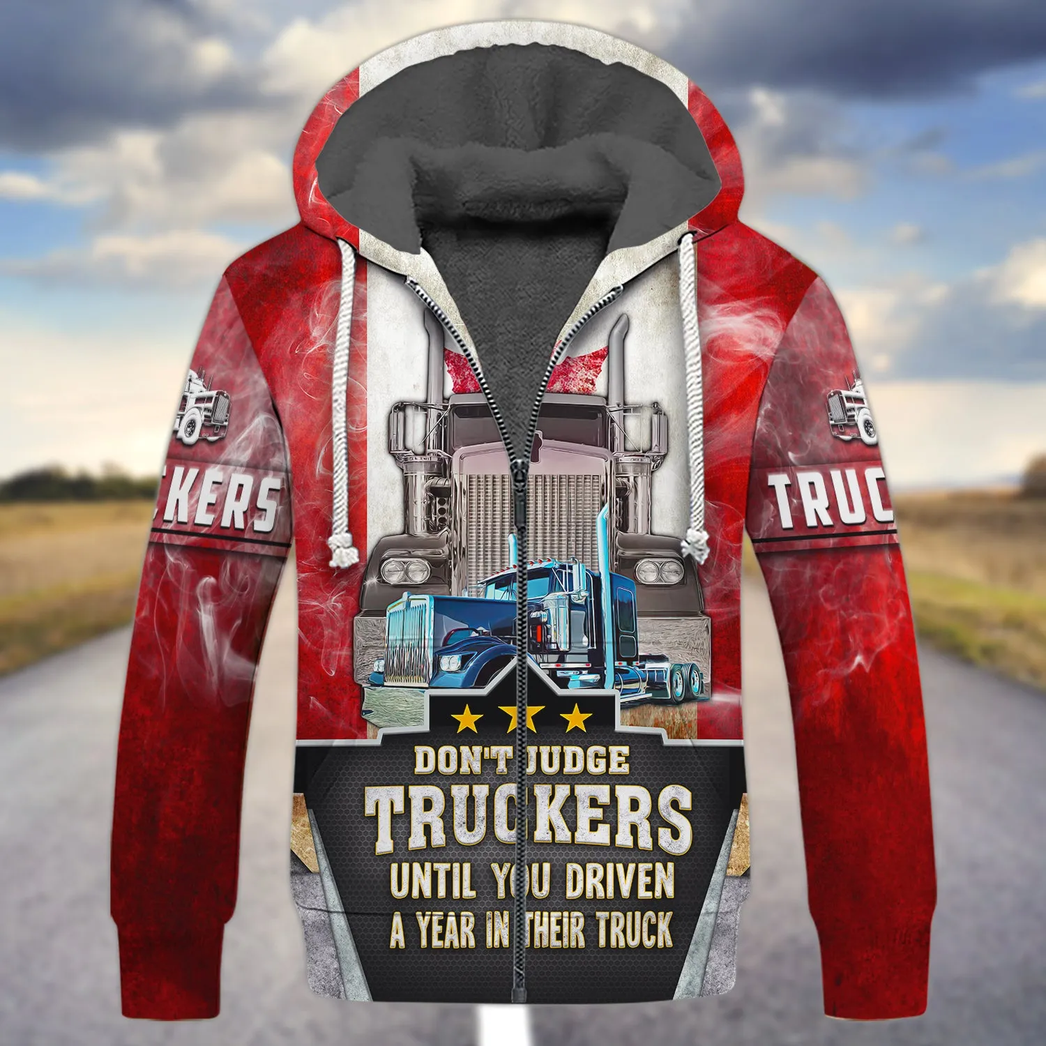 Trucker Canada Don't Judge Truckers Until You Driven A Year In Their Truck - 3D Full Print
