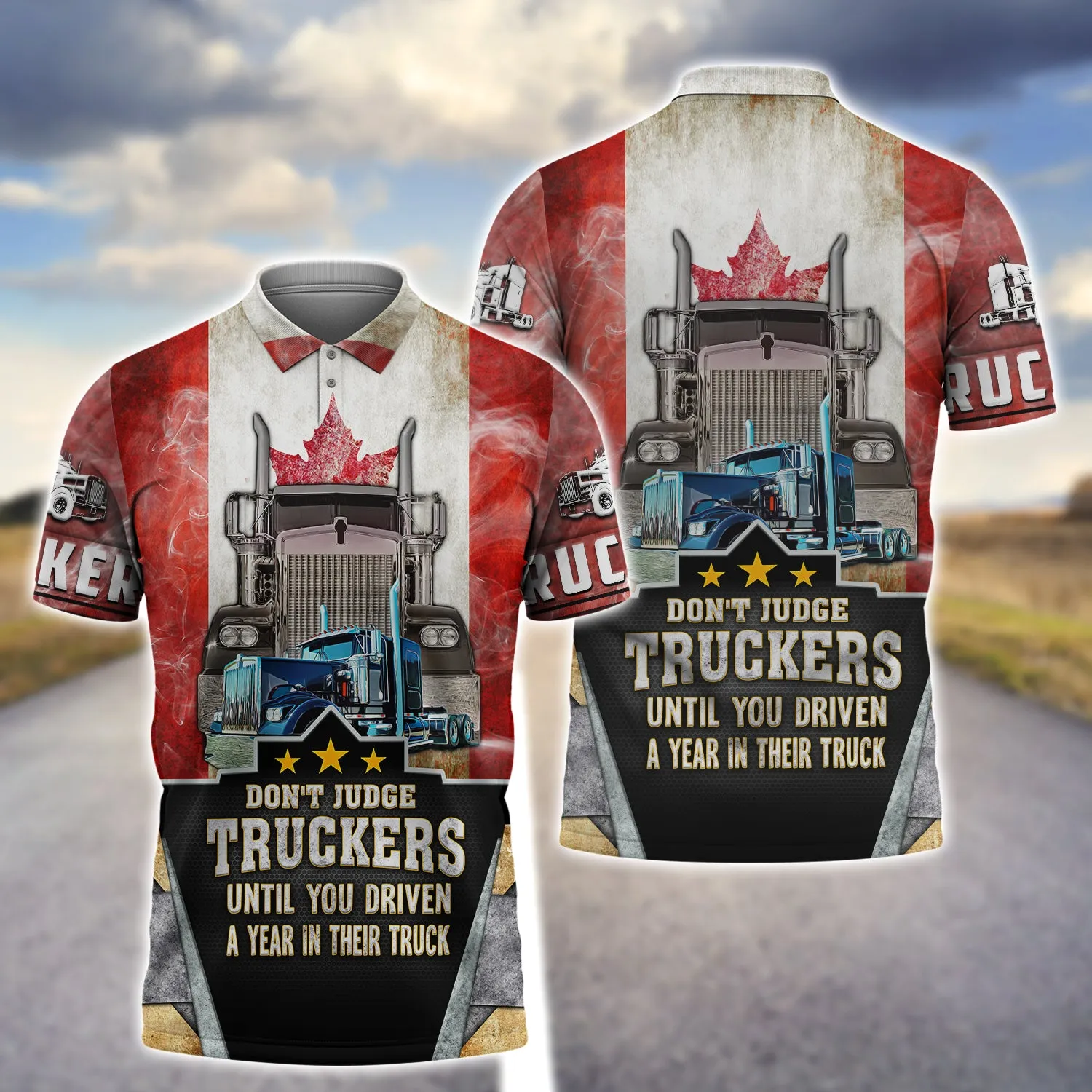 Trucker Canada Don't Judge Truckers Until You Driven A Year In Their Truck - 3D Full Print