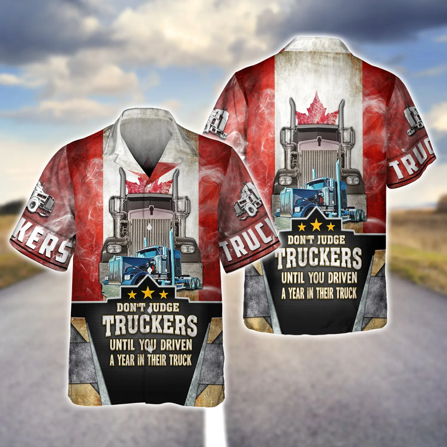 Trucker Canada Don't Judge Truckers Until You Driven A Year In Their Truck - 3D Full Print